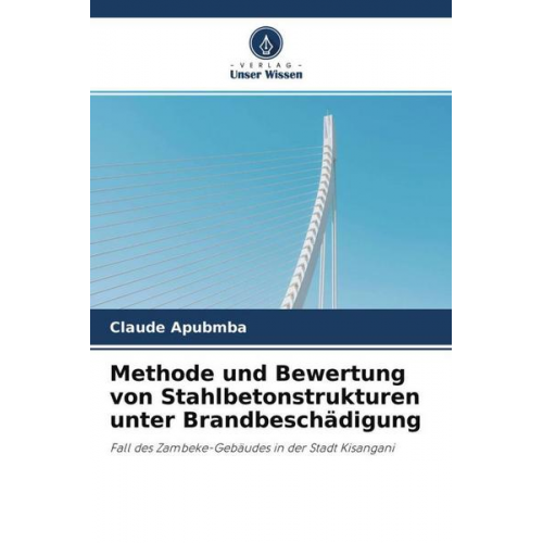 Claude Apubmba - Methode und Bewertung von Stahlbetonstrukturen unter Brandbeschädigung