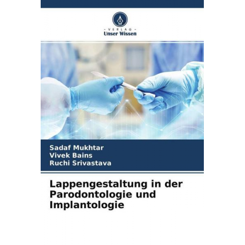 Sadaf Mukhtar & Vivek Bains & Ruchi Srivastava - Lappengestaltung in der Parodontologie und Implantologie