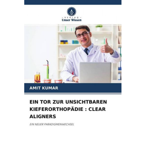 Amit Kumar - Ein Tor Zur Unsichtbaren Kieferorthopädie : Clear Aligners