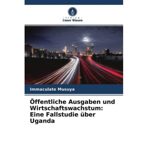 Immaculate Musuya - Öffentliche Ausgaben und Wirtschaftswachstum: Eine Fallstudie über Uganda