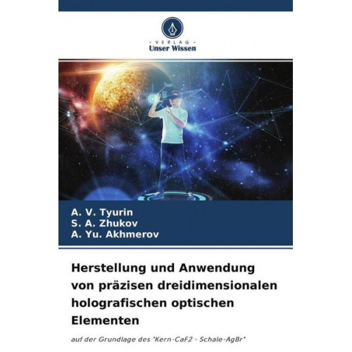 A. V. Tyurin & S. A. Zhukov & A. Yu. Akhmerov - Herstellung und Anwendung von präzisen dreidimensionalen holografischen optischen Elementen