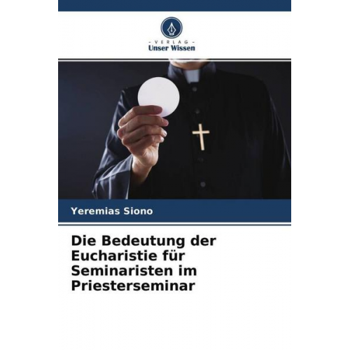 Yeremias Siono - Die Bedeutung der Eucharistie für Seminaristen im Priesterseminar