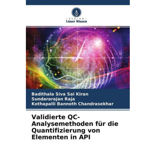 Badithala Siva Sai Kiran & Sundararajan Raja & Kothapalli Bannoth Chandrasekhar - Validierte QC-Analysemethoden für die Quantifizierung von Elementen in API