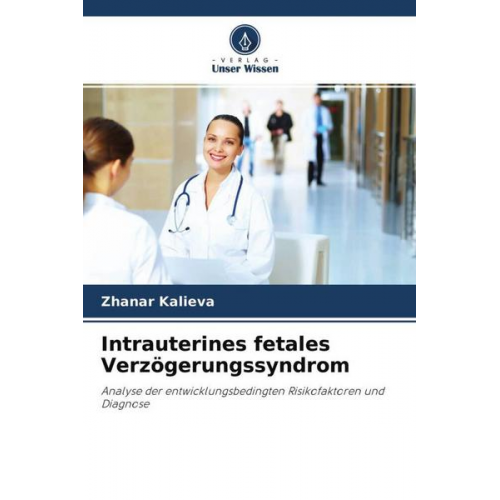 Zhanar Kalieva - Intrauterines fetales Verzögerungssyndrom