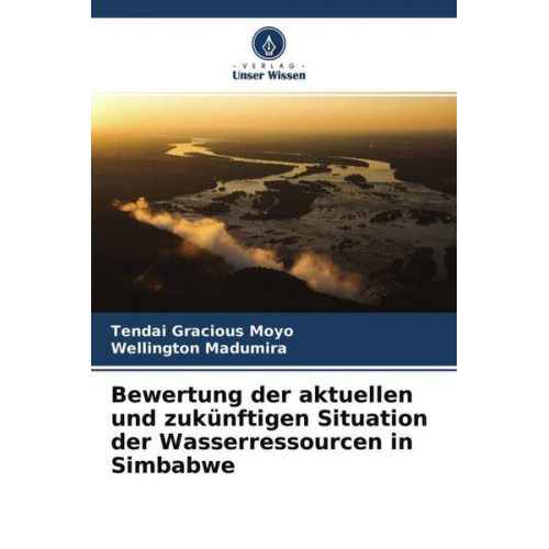 Tendai Gracious Moyo & Wellington Madumira - Bewertung der aktuellen und zukünftigen Situation der Wasserressourcen in Simbabwe