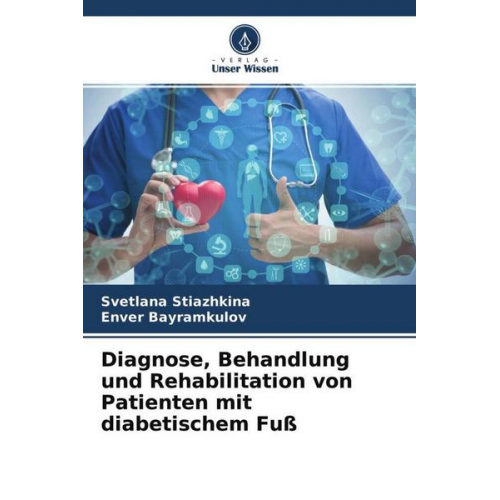 Svetlana Stiazhkina & Enver Bayramkulov - Diagnose, Behandlung und Rehabilitation von Patienten mit diabetischem Fuß