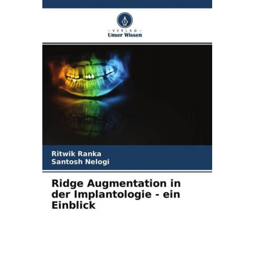 Ritwik Ranka & Santosh Nelogi - Ridge Augmentation in der Implantologie - ein Einblick