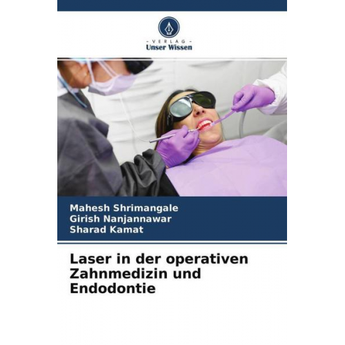 Mahesh Shrimangale & Girish Nanjannawar & Sharad Kamat - Laser in der operativen Zahnmedizin und Endodontie