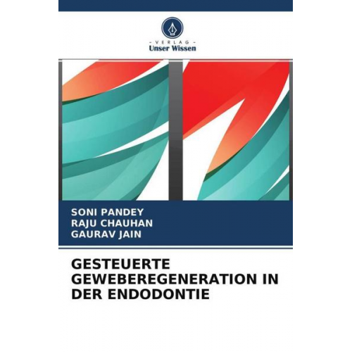 Soni Pandey & Raju Chauhan & Gaurav Jain - Gesteuerte Geweberegeneration in der Endodontie