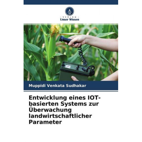 Muppidi Venkata Sudhakar - Entwicklung eines IOT-basierten Systems zur Überwachung landwirtschaftlicher Parameter