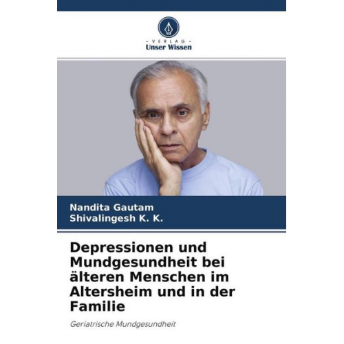 Nandita Gautam & Shivalingesh K. K. - Depressionen und Mundgesundheit bei älteren Menschen im Altersheim und in der Familie