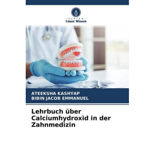 Ateeksha Kashyap & Bibin Jacob Emmanuel - Lehrbuch über Calciumhydroxid in der Zahnmedizin