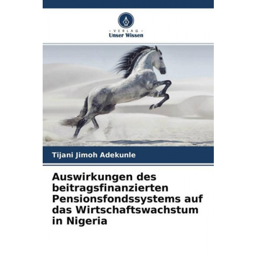 Tijani Jimoh Adekunle - Auswirkungen des beitragsfinanzierten Pensionsfondssystems auf das Wirtschaftswachstum in Nigeria