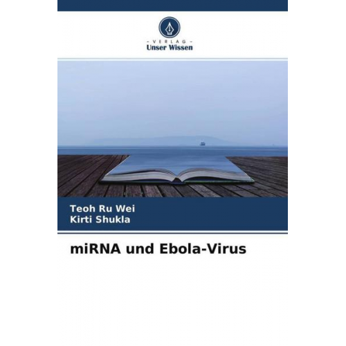 Teoh Ru Wei & Kirti Shukla - MiRNA und Ebola-Virus