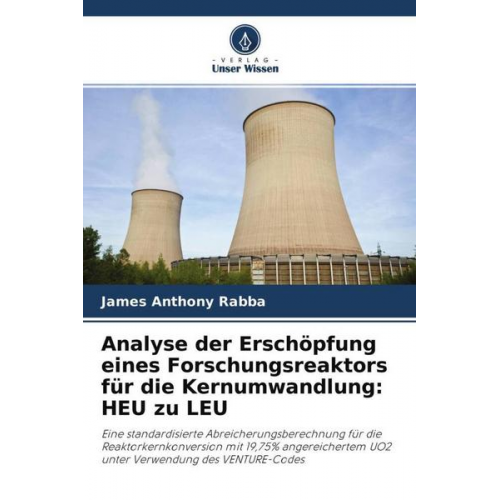 James Anthony Rabba - Analyse der Erschöpfung eines Forschungsreaktors für die Kernumwandlung: HEU zu LEU