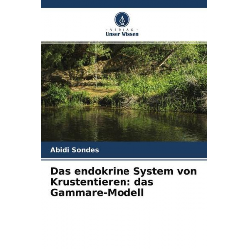 Abidi Sondes - Das endokrine System von Krustentieren: das Gammare-Modell