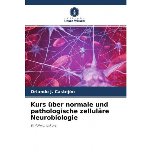 Orlando J. Castejón - Kurs über normale und pathologische zelluläre Neurobiologie