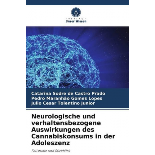 Catarina Sodre de Castro Prado & Pedro Maranhão Gomes Lopes & Julio Cesar Tolentino Junior - Neurologische und verhaltensbezogene Auswirkungen des Cannabiskonsums in der Adoleszenz