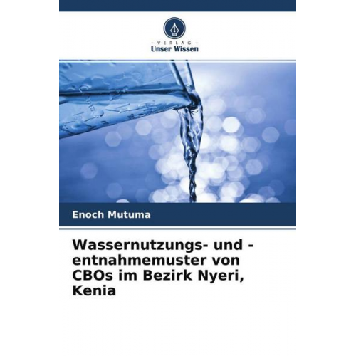 Enoch Mutuma - Wassernutzungs- und -entnahmemuster von CBOs im Bezirk Nyeri, Kenia