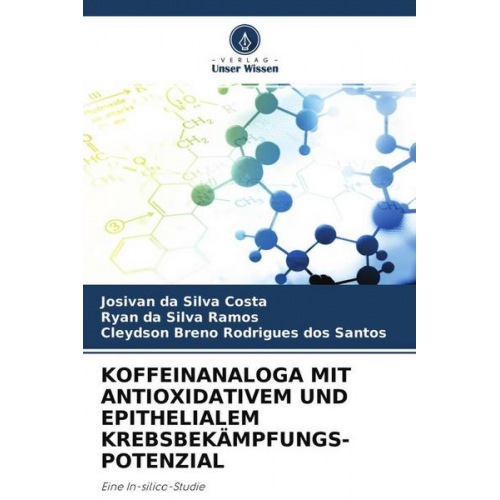 Josivan da Silva Costa & Ryan da Silva Ramos & Cleydson Breno Rodrigues dos Santos - Koffeinanaloga mit Antioxidativem und Epithelialem Krebsbekämpfungs- Potenzial