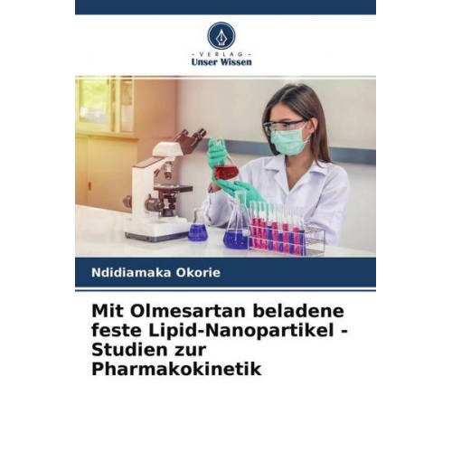 Ndidiamaka Okorie - Mit Olmesartan beladene feste Lipid-Nanopartikel - Studien zur Pharmakokinetik