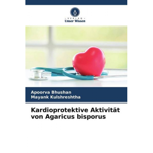 Apoorva Bhushan & Mayank Kulshreshtha - Kardioprotektive Aktivität von Agaricus bisporus