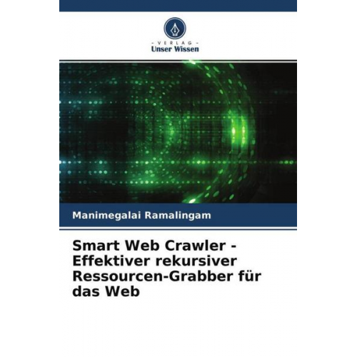 Manimegalai Ramalingam - Smart Web Crawler - Effektiver rekursiver Ressourcen-Grabber für das Web