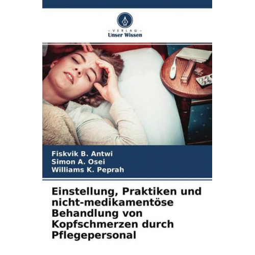 Fiskvik B. Antwi & Simon A. Osei & Williams K. Peprah - Einstellung, Praktiken und nicht-medikamentöse Behandlung von Kopfschmerzen durch Pflegepersonal