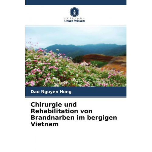 Dao Nguyen Hong - Chirurgie und Rehabilitation von Brandnarben im bergigen Vietnam