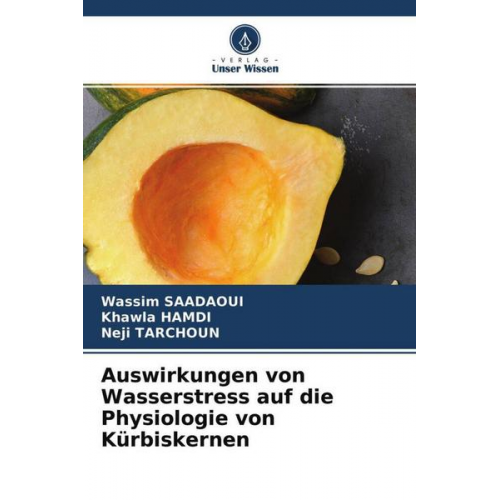 Wassim Saadaoui & Khawla Hamdi & Neji Tarchoun - Auswirkungen von Wasserstress auf die Physiologie von Kürbiskernen