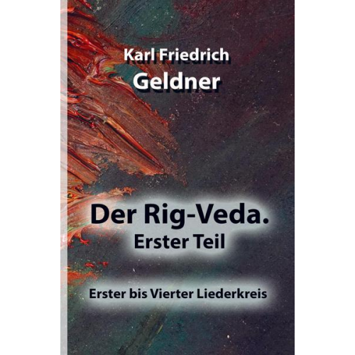 Karl Friedrich Geldner - Der Rig-Veda. Erster Teil