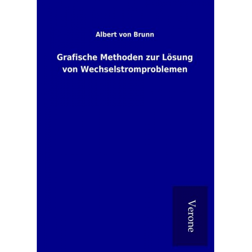 Albert Brunn - Grafische Methoden zur Lösung von Wechselstromproblemen