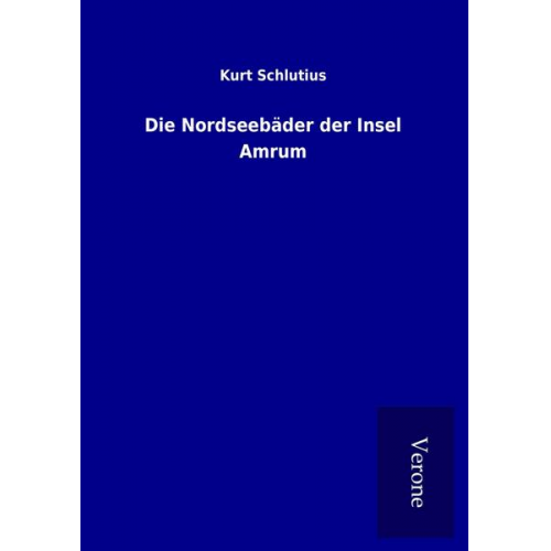 Kurt Schlutius - Die Nordseebäder der Insel Amrum