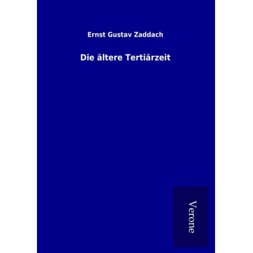 Ernst Gustav Zaddach - Die ältere Tertiärzeit