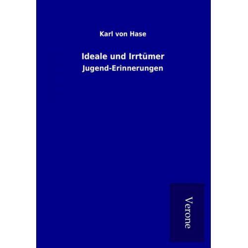 Karl Hase - Ideale und Irrtümer