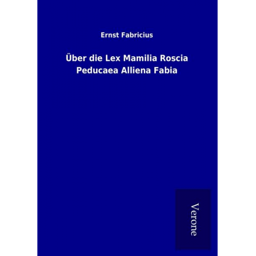 Ernst Fabricius - Über die Lex Mamilia Roscia Peducaea Alliena Fabia