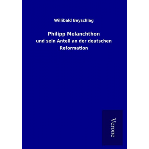 Willibald Beyschlag - Philipp Melanchthon