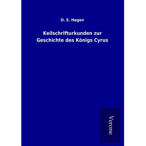 O. E. Hagen - Keilschrifturkunden zur Geschichte des Königs Cyrus