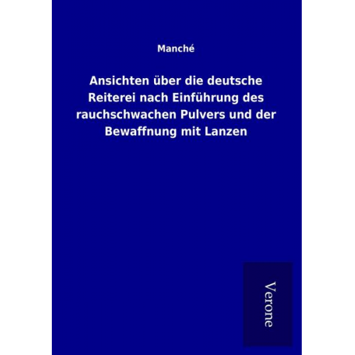 Manché - Ansichten über die deutsche Reiterei nach Einführung des rauchschwachen Pulvers und der Bewaffnung mit Lanzen