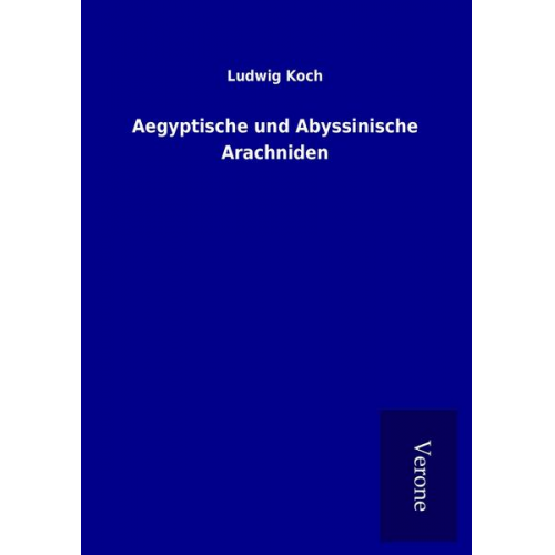 Ludwig Koch - Aegyptische und Abyssinische Arachniden