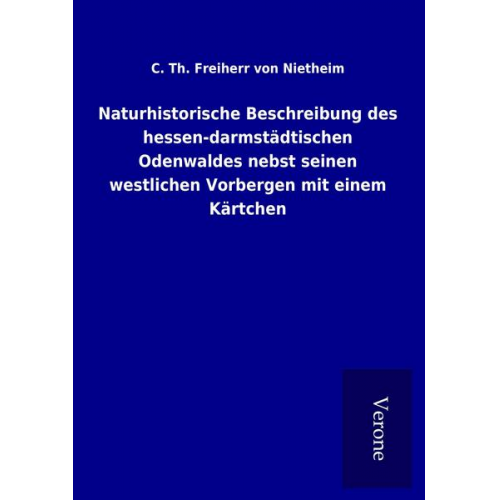 C. Th. Freiherr Nietheim - Naturhistorische Beschreibung des hessen-darmstädtischen Odenwaldes nebst seinen westlichen Vorbergen mit einem Kärtchen