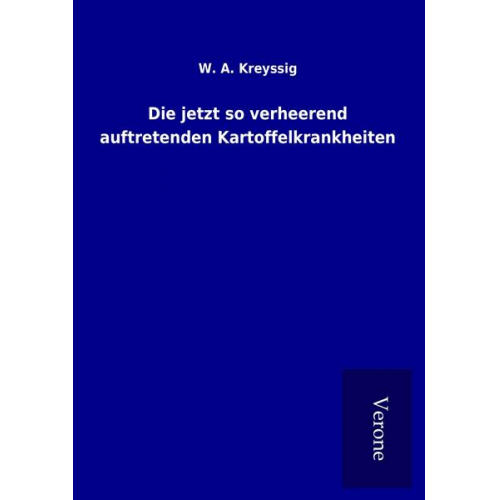 W. A. Kreyssig - Die jetzt so verheerend auftretenden Kartoffelkrankheiten