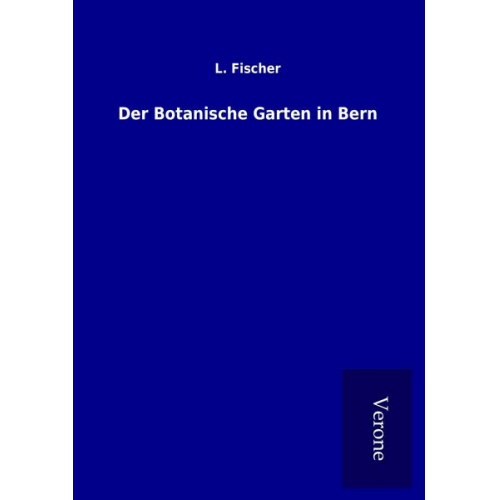 L. Fischer - Der Botanische Garten in Bern