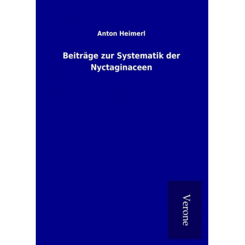 Anton Heimerl - Beiträge zur Systematik der Nyctaginaceen