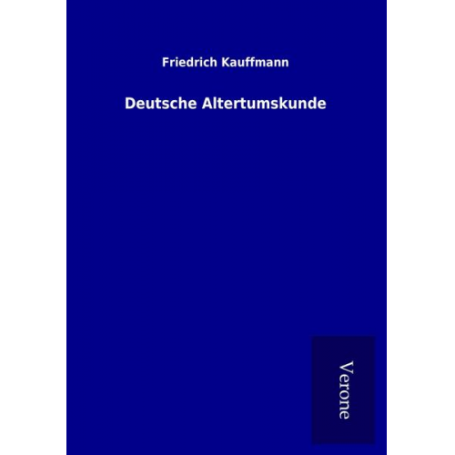 Friedrich Kauffmann - Deutsche Altertumskunde