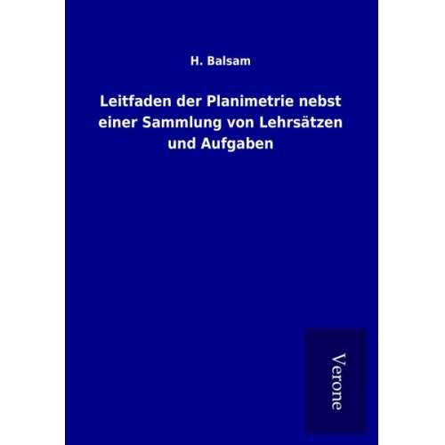 H. Balsam - Leitfaden der Planimetrie nebst einer Sammlung von Lehrsätzen und Aufgaben