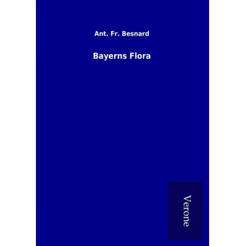 Ant. Fr. Besnard - Bayerns Flora