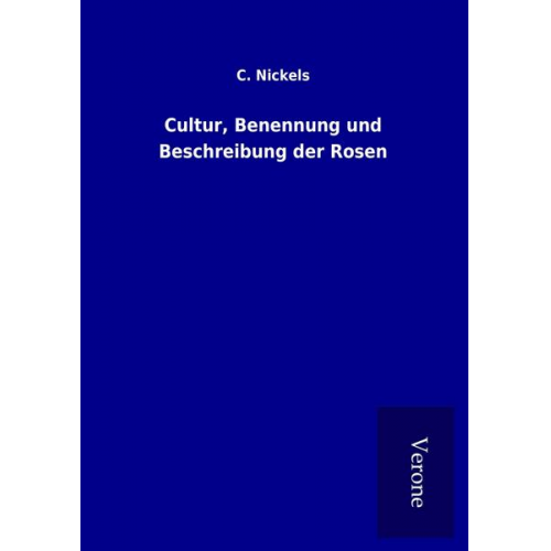 C. Nickels - Cultur, Benennung und Beschreibung der Rosen