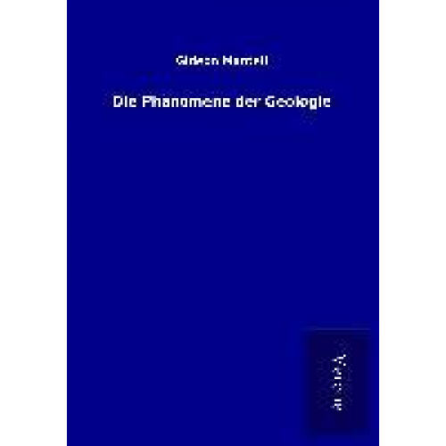 Gideon Mantell - Die Phänomene der Geologie