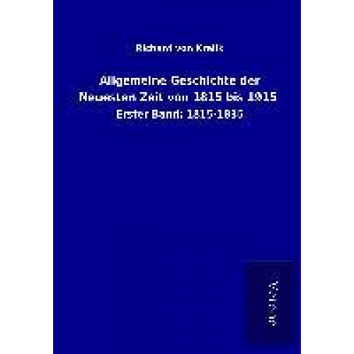 Richard Kralik - Allgemeine Geschichte der Neuesten Zeit von 1815 bis 1915